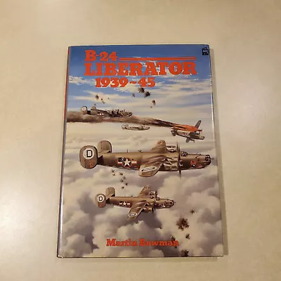 B-24 Liberator 1939-45 By Martin Bowman Hardcover 1989 Edition WWII Bomber Book  • $5