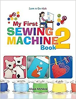 My First Sewing Machine 2 More Fun And Easy Sewing Machine Projects For Beginne • £12.18