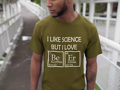 I LIKE SCIENCE BUT I LOVE BEER - Funny Periodic Table Beer The Big Bang  T Shirt • $15.42