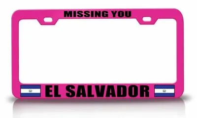 MISSING YOU EL SALVADOR Steel License Plate Frame Car SUV L95 • $15.95