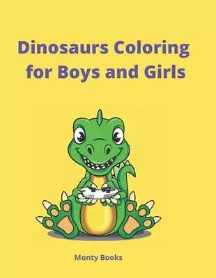 Dinosaurs Coloring For Boys And Girls: Ideal For Children From 4 Years By Monty  • £13.49