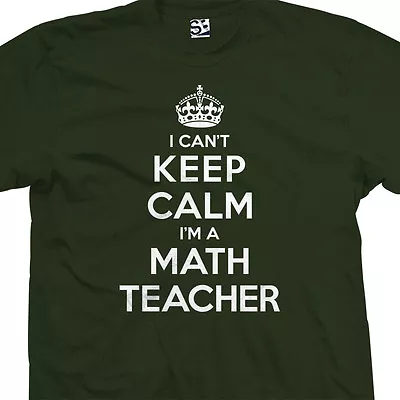Math Teacher Shirt - I Can't Keep Calm I'm A Gift Present Women Ladies Unisex • $24.98