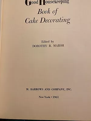 Vintage Good Housekeeping Complete Book Of Cake Decorating Edited By Marsh 1961 • $17.99