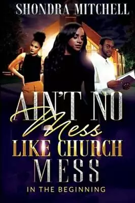Ain't No Mess Like Church Mess....: In The Beginning By Shondra Mitchell: New • $18.38