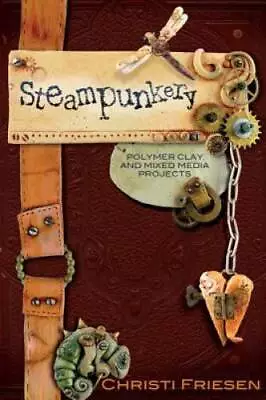 Steampunkery: Polymer Clay And Mixed Media Projects - Paperback - GOOD • $5.46