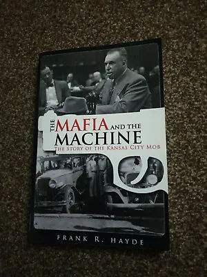 The Mafia And The Machine: The Story Of The Kansas City Mob Hayde Frank 97815 • £14.97