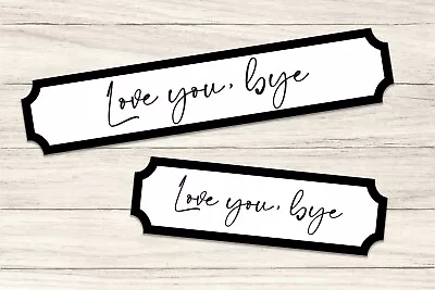 Love You Bye Printed Acrylic Wall Street Sign Doorway Sign • £11.99