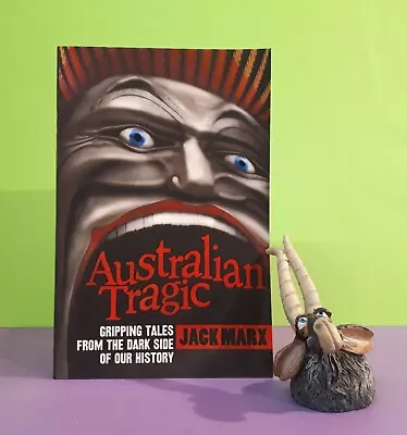 Jack Marx: Australian Tragic ~ Gripping Tales From The Dark Side Of Our History • £7.75