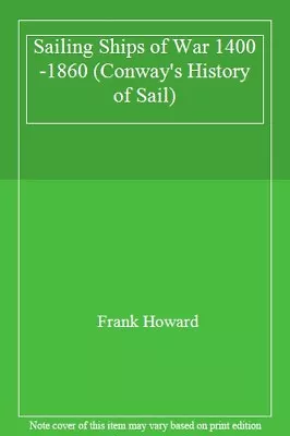 Sailing Ships Of War 1400-1860 (Conway's History Of Sail) By Frank Howard • £9.67