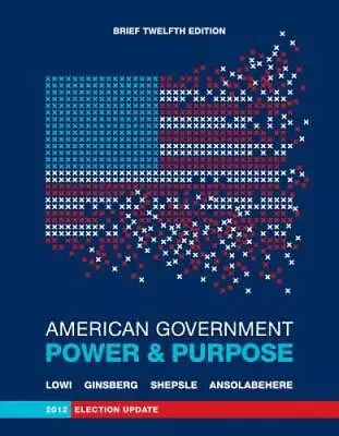 American Government: Power And Purpose (Brief Twelfth Edition 2012 Elect - GOOD • $4.49