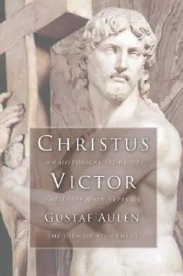 Christus Victor: An Historical Study Of The Three Main Types Of The Idea Of Aton • $8.77