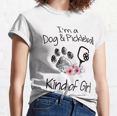 I'm A Dog And Pickleball Kind Of Girl Classic T-Shirt • $26.99