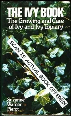 THE IVY BOOK:THE GROWING AND CARE OF IVY AND IVY TOPIARY By Suzanne Pierot • $19.49