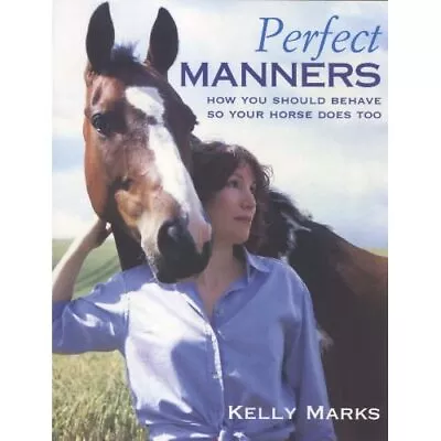 £19.95 • Buy Perfect Manners: How To Behave So Your Horse Will Too - Paperback NEW Marks, Kel