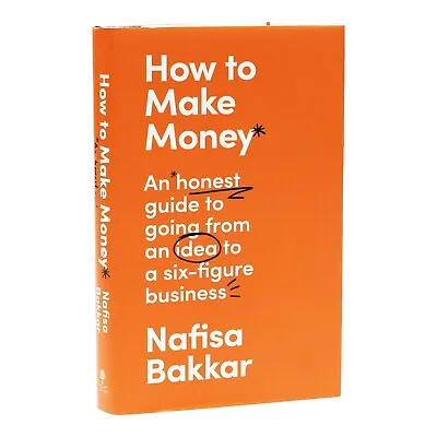 How To Make Money : Six-figure Business By Nafisa Bakkar -Non Fiction -Hardback • £10.49