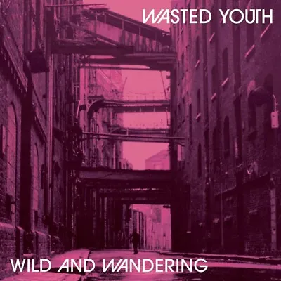 WASTED YOUTH 'WILD And WANDERING' 2023 REMASTER CD + 11 EXTRA TRACKS - LTD EDN   • £10