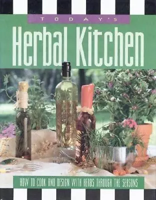 Today's Herbal Kitchen: How To Cook And Design With Herbs Through The Seasons • $7.29