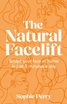 The Natural Facelift: Sculpt Your Face At Home In Just 5 Minutes A Day • £13.26