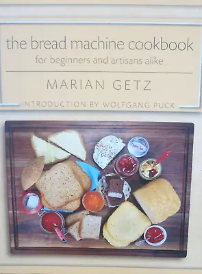 The Bread Machine Cookbook For Beginners And Artisans Alike By Marian Getz (2020 • $39.99