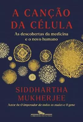 A Canção Da Célula - As Descobertas Da Medicina E O Novo Humano • $52.50