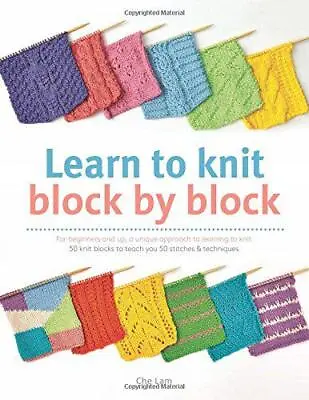 Learn To Knit Block By Block: For Beginners And Up A Unique Approach To Learnin • £9.78