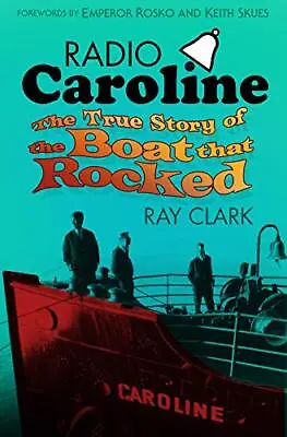 Radio Caroline: The True Story Of The Boat That Rocked By Clark Book The Cheap • £8.49