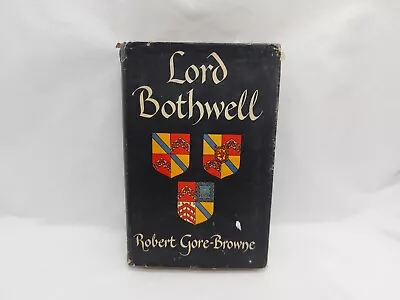 Lord Bothwell By Robert Gore-Browne - Antique Hardback 1937 (2nd Impression) • £15