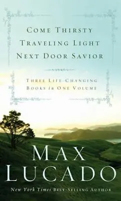 Come Thirsty Traveling Light Next Door Savi- 0849921031 Hardcover Max Lucado • $4.59