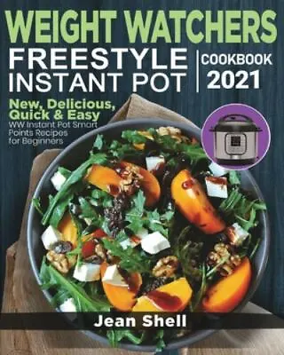 Weight Watchers Freestyle Instant Pot Cookbook 2021: New Delicious Quick &... • $7.52