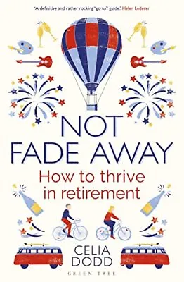 £4.17 • Buy Not Fade Away: How To Thrive In Retirement By Celia Dodd