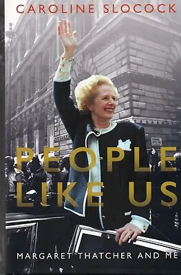 £24.99 • Buy Caroline Slocock SIGNED People Like Us Margaret Thatcher Conservative Party Tory