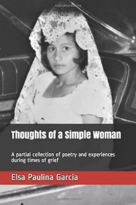 THOUGHTS OF A SIMPLE WOMAN: A PARTIAL COLLECTION OF POETRY By Elsa Paulina NEW • $30.49