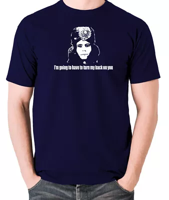 I'm Going To Have To Turn My Back On You - Classic TV Show T Shirt • £22.99