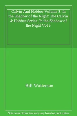 Calvin And Hobbes Volume 3: In The Shadow Of The Night: The Calvin & Hobbes Se • £2.99