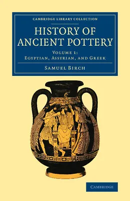 History Of Ancient Pottery Birch Paperback Cambridge University Press • £31.49