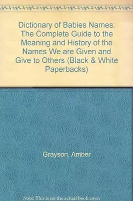 Dictionary Of Babies Names: The Complete Guide To The Meaning And History Of Th • £3.53