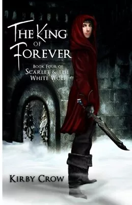 The King Of Forever: Book Four Of Scarlet And The White Wolf: Volume 4.New<|<| • $36.75