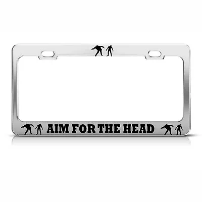 AIM FOR THE HEAD ZOMBIE License Plate Frame Heavy Metal Chrome Tag Border • $17.99