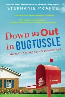 Down And Out In Bugtussle: The Mad Fat Road To Happiness By Stephanie McAfee • $8.79