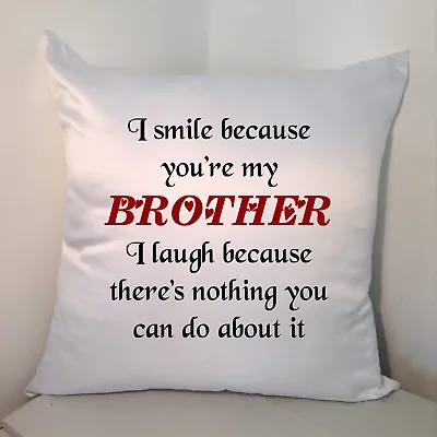 Designed White 18  Cushion - I Smile Because You're My Brother ..... • £17.99