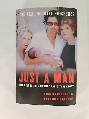 Just A Man: The Real Michael Hutchence - Paperback By Hutchence & Glassop • $89.95