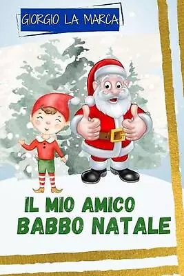 Il Mio Amico Babbo Natale: Storie Raccontate Da Babbo Natale By Teresa Esposito  • $19.01