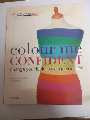 Colour Me Confident: Change Your Look - Change Your Life! By Pat Henshaw... • £1.99