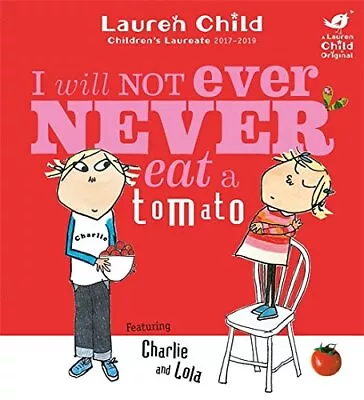 I Will Not Ever Never Eat A Tomato (Charlie And Lola) By Lauren Child Paperback • £3.51