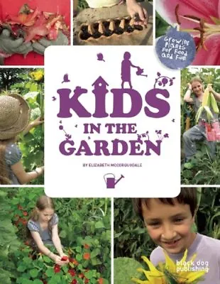 Kids In The Garden: Growing Plants For Food And Fun By Elizabeth McCorquodale • £2.92