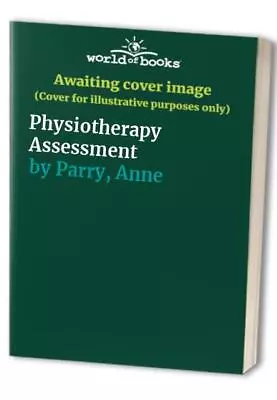 Physiotherapy Assessment By Parry Anne Paperback Book The Cheap Fast Free Post • £4.48