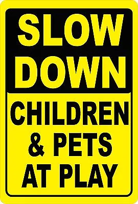 $22.99 • Buy Slow Down Children & Pets At Play Sign. Size Options. Neighborhood Speed Slow
