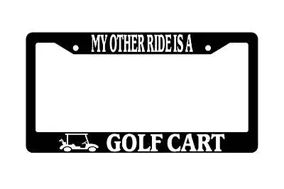 Black License Plate Frame MY OTHER RIDE IS A GOLF CART W/CART Auto Accessory • $6.49