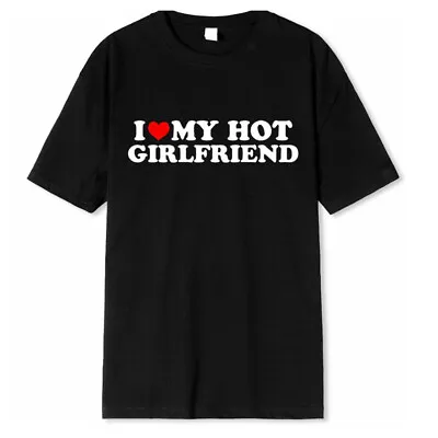 I Love My Hot Girlfriend T-Shirt Men Valentine's Day Short Sleeve Tee Tops Gifts • £5.99