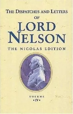 The Dispatches And Letters Of Lord ... Nelson Viscoun • £3.49